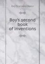 Boy.s second book of inventions - Ray Stannard Baker
