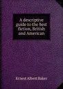 A descriptive guide to the best fiction, British and American - Ernest Albert Baker