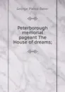 Peterborough memorial pageant The House of dreams; - George Pierce Baker