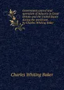 Government control and operation of industry in Great Britain and the United States during the world war, by Charles Whiting Baker . - Charles Whiting Baker