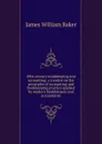 20th century bookkeeping and accounting: a treatise on the principles of accounting and bookkeeping practice applied by modern bookkeepers and accountants - James W. Baker