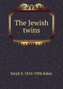 The Jewish twins - Sarah S. 1824-1906 Baker