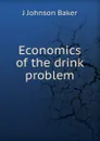 Economics of the drink problem - J Johnson Baker