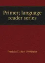 Primer; language reader series - Franklin T. 1864-1949 Baker