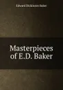 Masterpieces of E.D. Baker - Edward Dickinson Baker