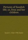 Pictures of Swedish life; or, Svea and her children - Sarah S. 1824-1906 Baker