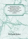 Meditations and disquisitions upon the first psalm;: the penitential psalms; and seven consolatory psalms - Richard Baker