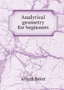 Analytical geometry for beginners - Alfred Baker