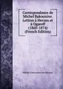 Correspondance de Michel Bakounine. Lettres a Herzen et a Ogareff (1860-1874) (French Edition) - Mikhail Aleksandrovich Bakunin