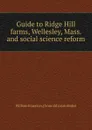 Guide to Ridge Hill farms, Wellesley, Mass. and social science reform - William Emerson. [from old catalo Baker