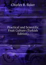 Practical and Scientific Fruit Culture (Turkish Edition) - Charles R. Baker