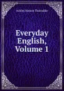 Everyday English, Volume 1 - Ashley Horace Thorndike