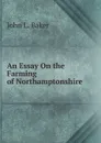 An Essay On the Farming of Northamptonshire - John L. Baker