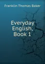 Everyday English, Book 1 - Franklin Thomas Baker