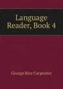 Language Reader, Book 4 - George Rice Carpenter