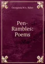 Pen-Rambles: Poems - Georgiana M A. Baker