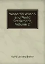 Woodrow Wilson and World Settlement, Volume 2 - Ray Stannard Baker
