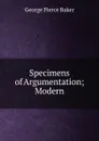 Specimens of Argumentation; Modern - George Pierce Baker