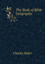 The Book of Bible Geography - Charles Baker
