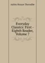 Everyday Classics: First -Eighth Reader, Volume 7 - Ashley Horace Thorndike