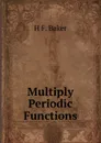 Multiply Periodic Functions - H F. Baker