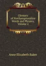 Glossary of Northamptonshire Words and Phrases, Volume 2 - Anne Elizabeth Baker