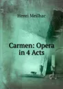 Carmen: Opera in 4 Acts - Henri Meilhac