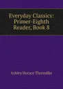 Everyday Classics: Primer-Eighth Reader, Book 8 - Ashley Horace Thorndike