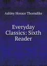 Everyday Classics: Sixth Reader - Ashley Horace Thorndike