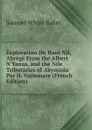 Exploration Du Haut Nil, Abrege From the Albert N.Yanza, and the Nile Tributaries of Abyssinia Par H. Vattemare (French Edition) - Samuel White Baker