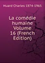 La comedie humaine Volume 16 (French Edition) - Huard Charles 1874-1965