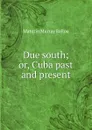 Due south; or, Cuba past and present - Maturin Murray Ballou
