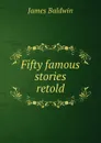 Fifty famous stories retold - James Baldwin