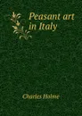 Peasant art in Italy - Charles Holme