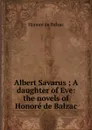 Albert Savarus ; A daughter of Eve: the novels of Honore de Balzac - Honoré de Balzac