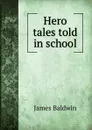 Hero tales told in school - James Baldwin