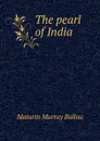 The pearl of India - Maturin Murray Ballou