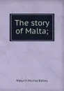 The story of Malta; - Maturin Murray Ballou