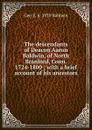 The descendants of Deacon Aaron Baldwin, of North Branford, Conn. 1724-1800 ; with a brief account of his ancestors - Geo E. b. 1870 Baldwin