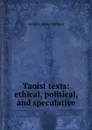 Taoist texts: ethical, political, and speculative - Frederic Henry Balfour