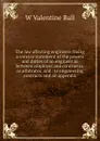 The law affecting engineers; being a concise statement of the powers and duties of an engineer as between employer and contractor, as arbitrator, and . to engineering contracts and an appendix - W Valentine Ball