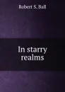 In starry realms - Robert S. Ball