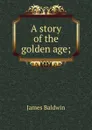 A story of the golden age; - James Baldwin
