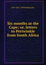 Six months at the Cape; or, letters to Periwinkle from South Africa - R. M. Ballantyne