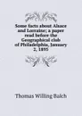 Some facts about Alsace and Lorraine; a paper read before the Geographical club of Philadelphia, January 2, 1895 - Thomas Willing Balch