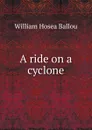 A ride on a cyclone - William Hosea Ballou