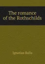 The romance of the Rothschilds - Ignatius Balla