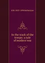 In the track of the troops: a tale of modern war - R. M. Ballantyne