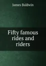 Fifty famous rides and riders - James Baldwin
