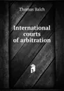International courts of arbitration - Thomas Balch